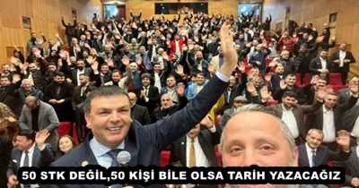 50 STK DEĞİL,50 KİŞİ BİLE OLSA TARİH YAZACAĞIZ