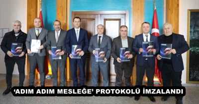 ‘ADIM ADIM MESLEĞE’ PROTOKOLÜ İMZALANDI