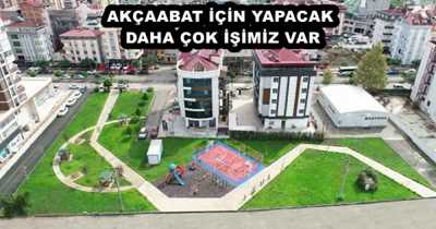 AKÇAABAT İÇİN YAPACAK DAHA ÇOK İŞİMİZ VAR