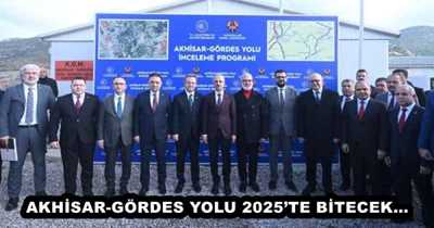 AKHİSAR-GÖRDES YOLU 2025’TE BİTECEK…