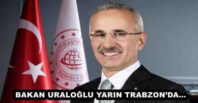 BAKAN URALOĞLU YARIN TRABZON’DA…