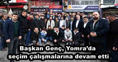 Başkan Genç, Yomra’da seçim çalışmalarına devam etti