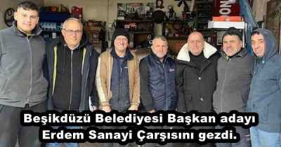 Beşikdüzü Belediyesi Başkan adayı Erdem Sanayi Çarşısını gezdi.