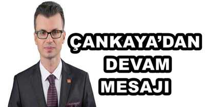 ÇANKAYA’DAN DEVAM MESAJI