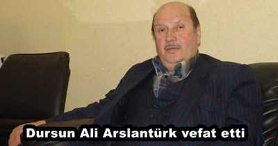 Dursun Ali Arslantürk vefat etti