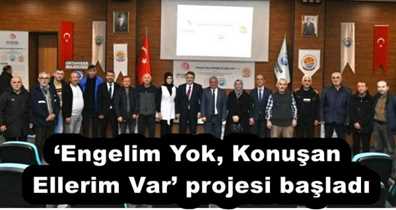 ‘Engelim Yok, Konuşan Ellerim Var’ projesi başladı