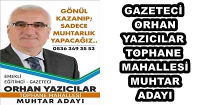 GAZETECİ ORHAN YAZICILAR TOPHANE MAHALLESİ MUHTAR ADAYI