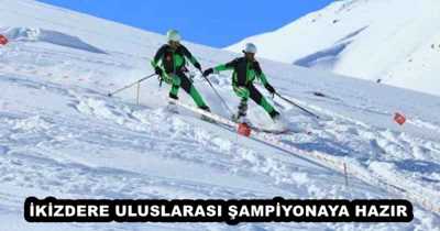 İKİZDERE ULUSLARASI ŞAMPİYONAYA HAZIR