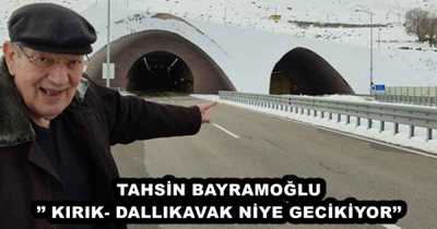 TAHSİN BAYRAMOĞLU’’ KIRIK- DALLIKAVAK NİYE GECİKİYOR’’