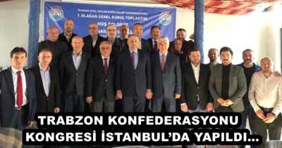 TRABZON KONFEDERASYONU  KONGRESİ İSTANBUL’DA YAPILDI…