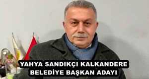 YAHYA SANDIKÇI KALKANDERE BELEDİYE BAŞKAN ADAYI