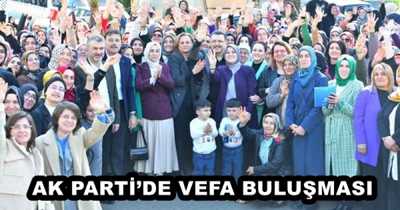 AK PARTİ’DE VEFA BULUŞMASI