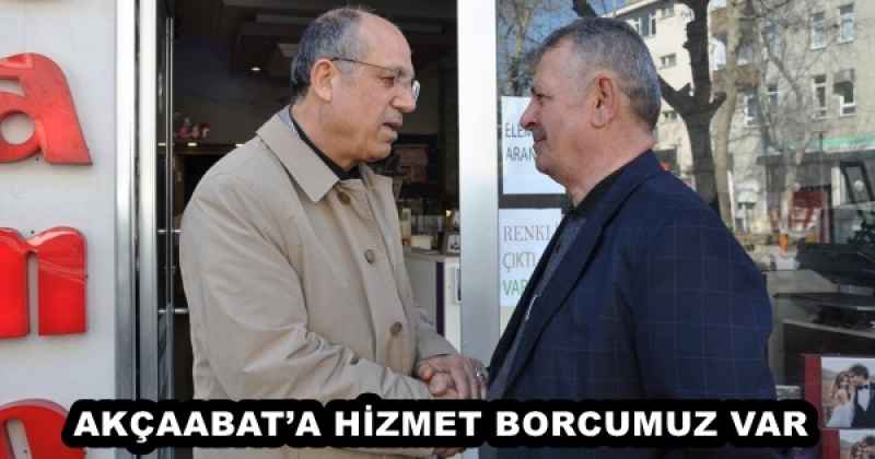 AKÇAABAT’A HİZMET BORCUMUZ VAR