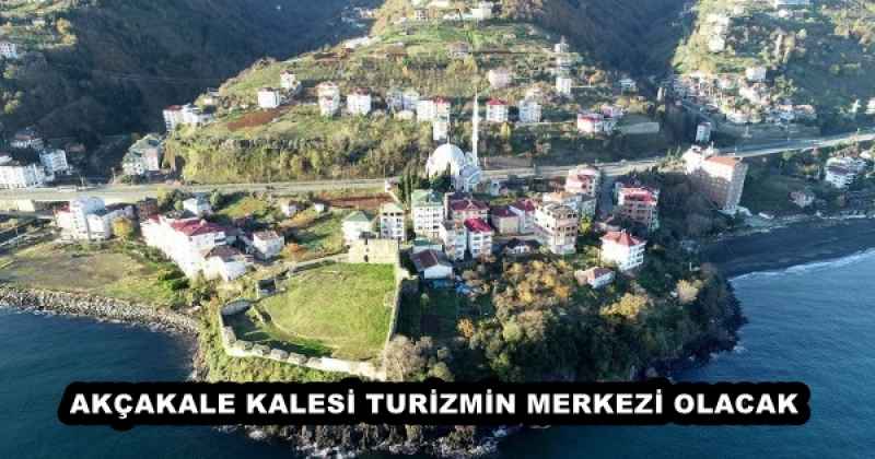 AKÇAKALE KALESİ TURİZMİN MERKEZİ OLACAK