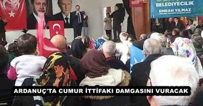 ARDANUÇ'TA CUMUR İTTİFAKI DAMGASINI VURACAK