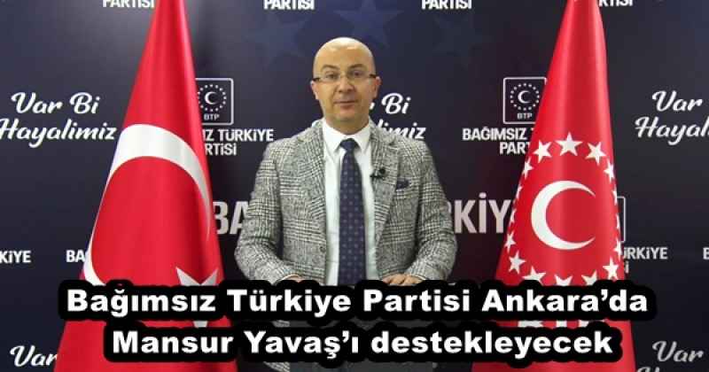 Bağımsız Türkiye Partisi Ankara’da Mansur Yavaş’ı destekleyecek