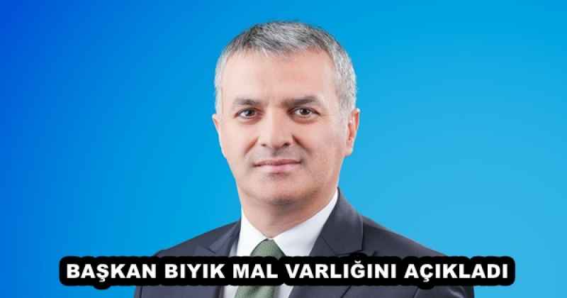 BAŞKAN BIYIK MAL VARLIĞINI AÇIKLADI