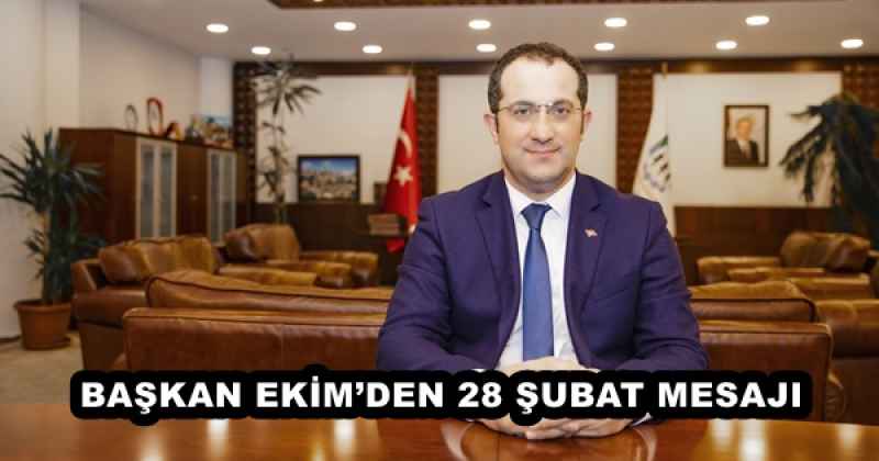 BAŞKAN EKİM’DEN 28 ŞUBAT MESAJI