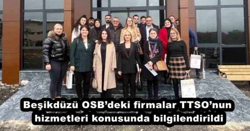 Beşikdüzü OSB’deki firmalar TTSO’nun hizmetleri konusunda bilgilendirildi