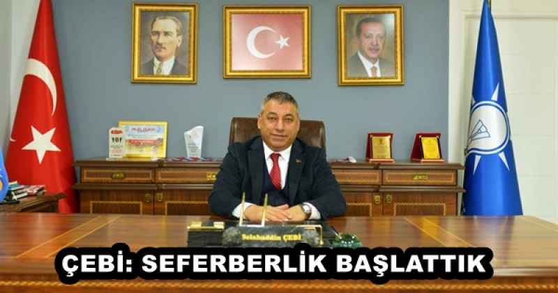 ÇEBİ: SEFERBERLİK BAŞLATTIK