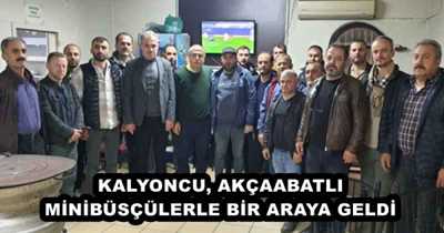 KALYONCU, AKÇAABATLI MİNİBÜSÇÜLERLE BİR ARAYA GELDİ