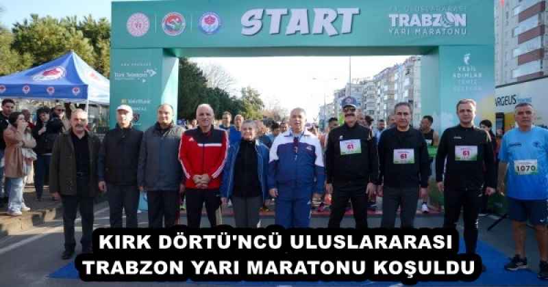 KIRK DÖRTÜ'NCÜ ULUSLARARASI TRABZON YARI MARATONU KOŞULDU