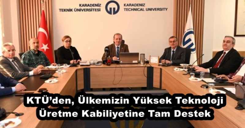 KTÜ’den, Ülkemizin Yüksek Teknoloji Üretme Kabiliyetine Tam Destek