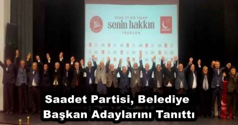 Saadet Partisi, Belediye Başkan Adaylarını Tanıttı