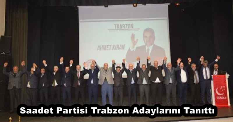 Saadet Partisi Trabzon Adaylarını Tanıttı