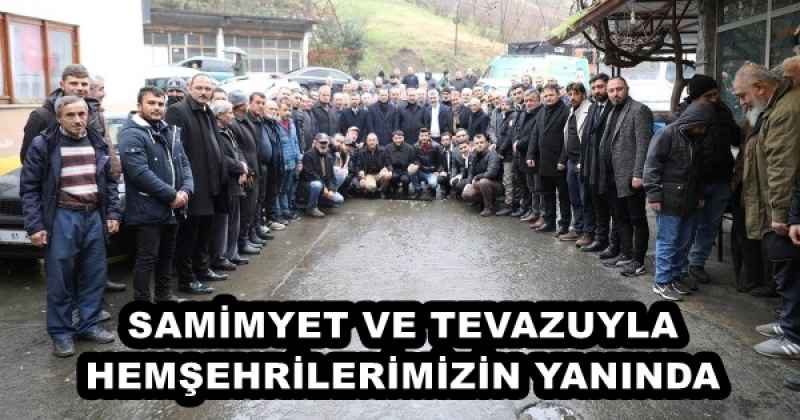 SAMİMYET VE TEVAZUYLA HEMŞEHRİLERİMİZİN YANINDAYIZ