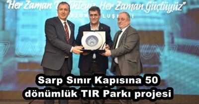 Sarp Sınır Kapısına 50 dönümlük TIR Parkı projesi