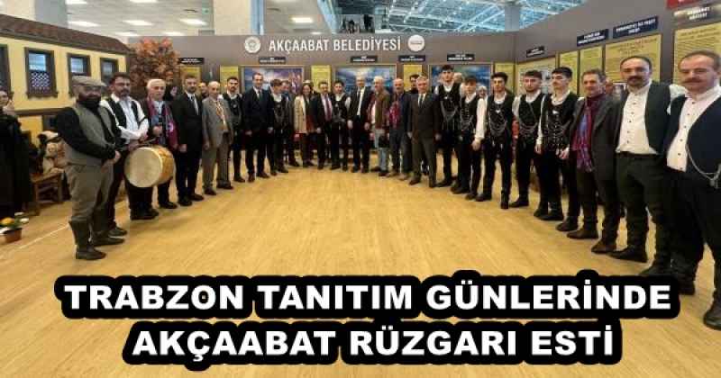 TRABZON TANITIM GÜNLERİNDE AKÇAABAT RÜZGARI ESTİ