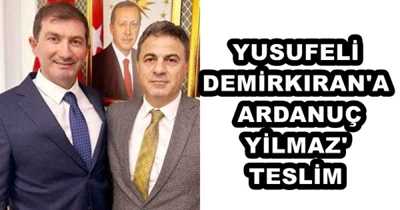 YUSUFELİ DEMİRKIRAN'A  ARDANUÇ YİLMAZ'TESLİM