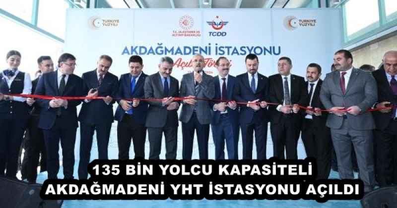 135 BİN YOLCU KAPASİTELİ AKDAĞMADENİ YHT İSTASYONU AÇILDI