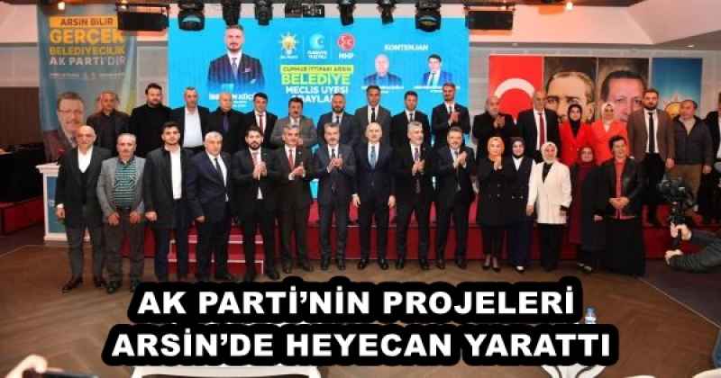 AK PARTİ’NİN PROJELERİ  ARSİN’DE HEYECAN YARATTI