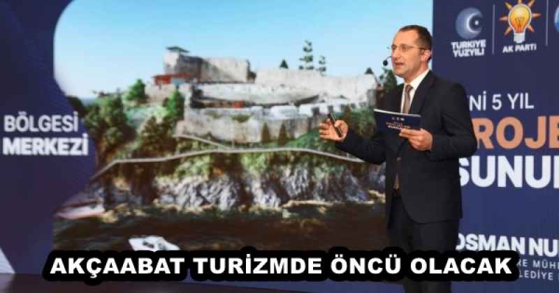 AKÇAABAT TURİZMDE ÖNCÜ OLACAK