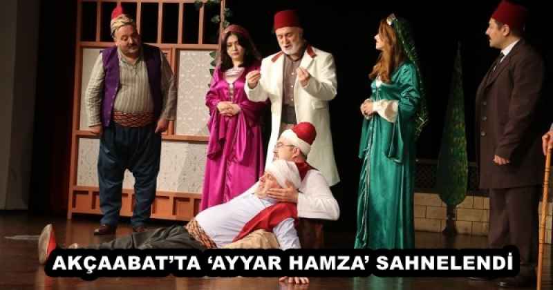 AKÇAABAT’TA ‘AYYAR HAMZA’ SAHNELENDİ