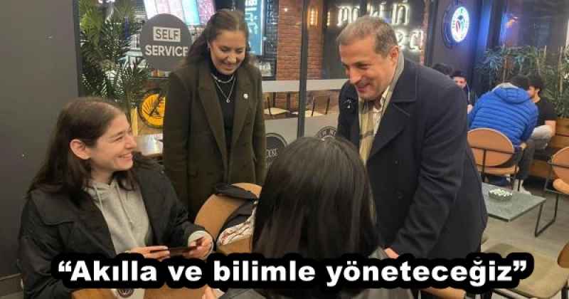 “Akılla ve bilimle yöneteceğiz”