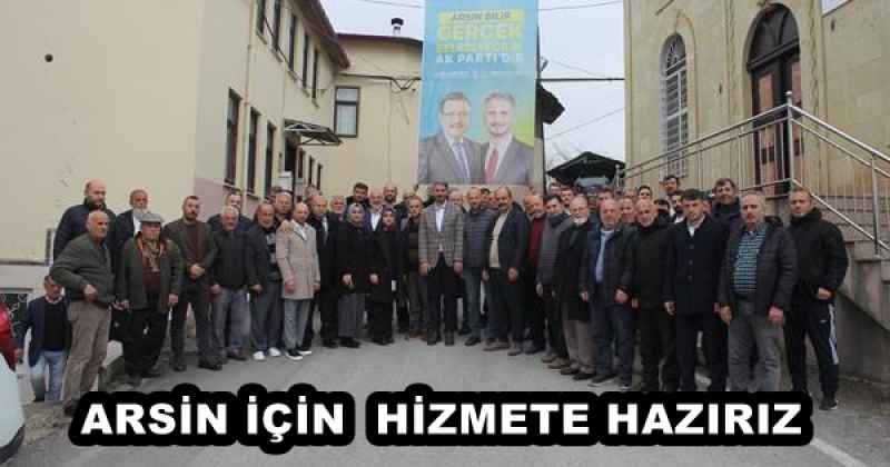 ARSİN İÇİN  HİZMETE HAZIRIZ 