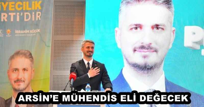 ARSİN’E MÜHENDİS ELİ DEĞECEK