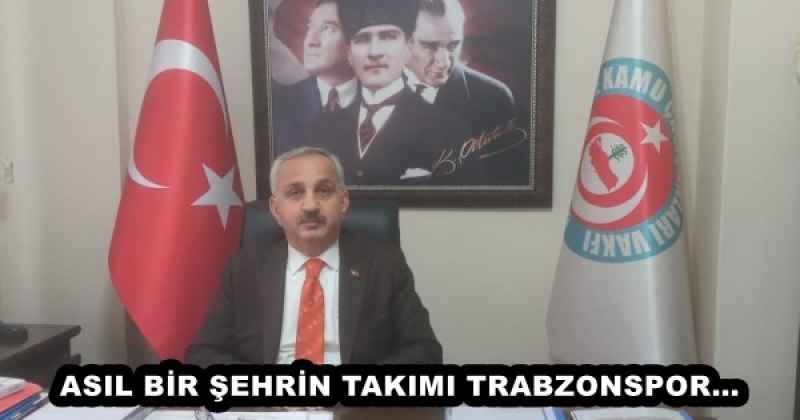 ASIL BİR ŞEHRİN TAKIMI TRABZONSPOR…