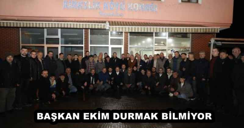 BAŞKAN EKİM DURMAK BİLMİYOR