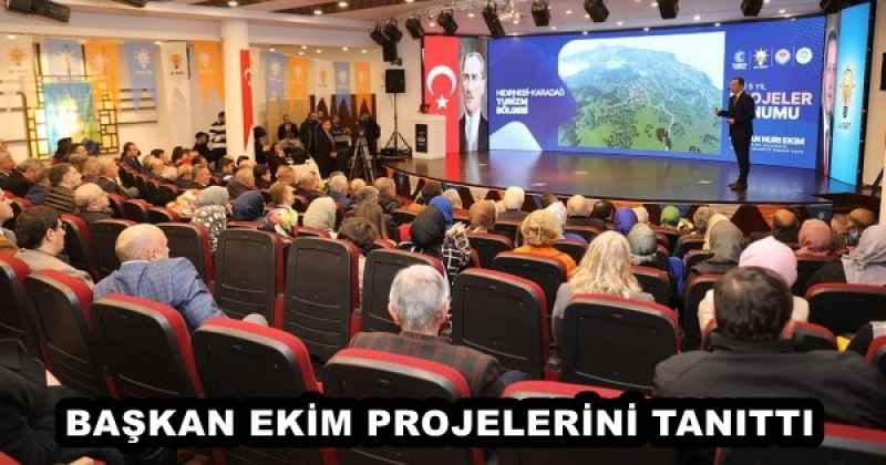 BAŞKAN EKİM PROJELERİNİ TANITTI