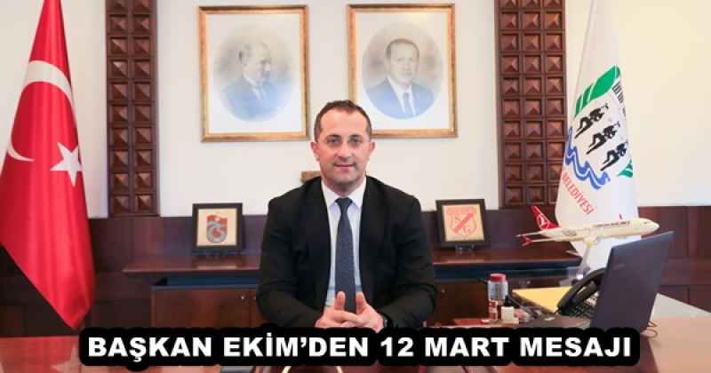 BAŞKAN EKİM’DEN 12 MART MESAJI