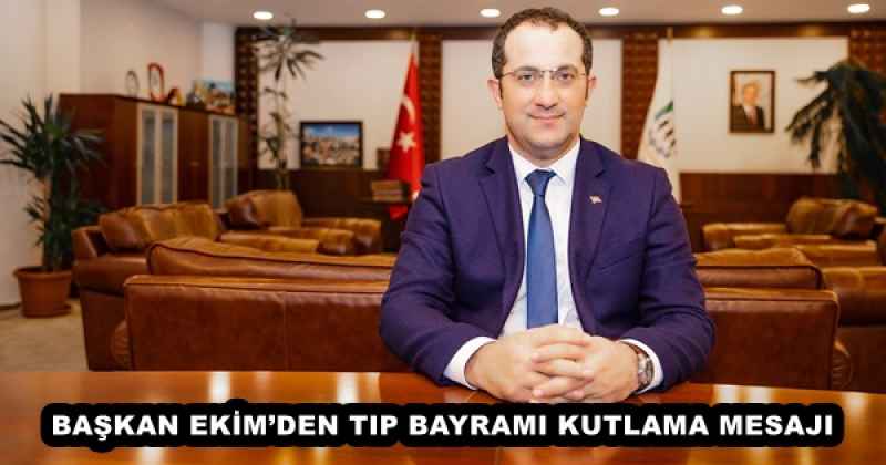 BAŞKAN EKİM’DEN TIP BAYRAMI KUTLAMA MESAJI