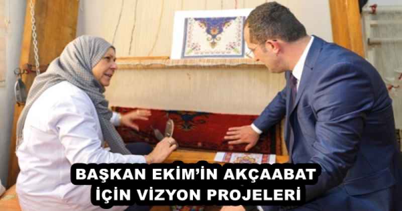 BAŞKAN EKİM’İN AKÇAABAT İÇİN VİZYON PROJELERİ