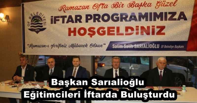 Başkan Sarıalioğlu Eğitimcileri İftarda Buluşturdu