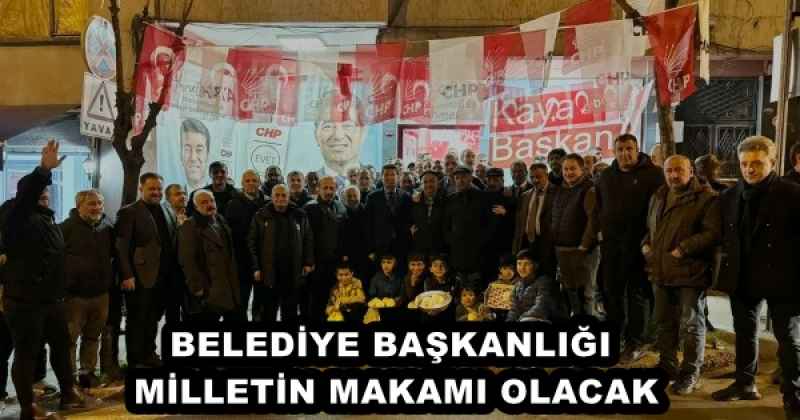 BELEDİYE BAŞKANLIĞI MİLLETİN MAKAMI OLACAK