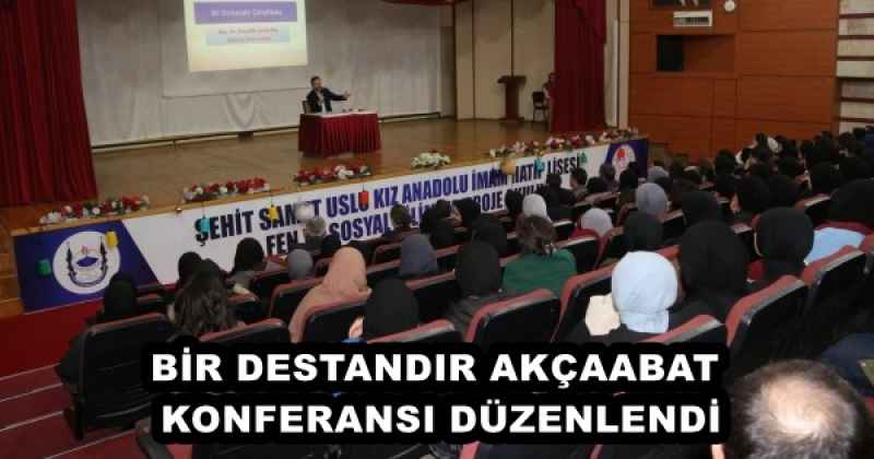 BİR DESTANDIR AKÇAABAT KONFERANSI DÜZENLENDİ