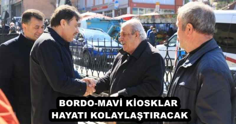 BORDO-MAVİ KİOSKLAR HAYATI KOLAYLAŞTIRACAK